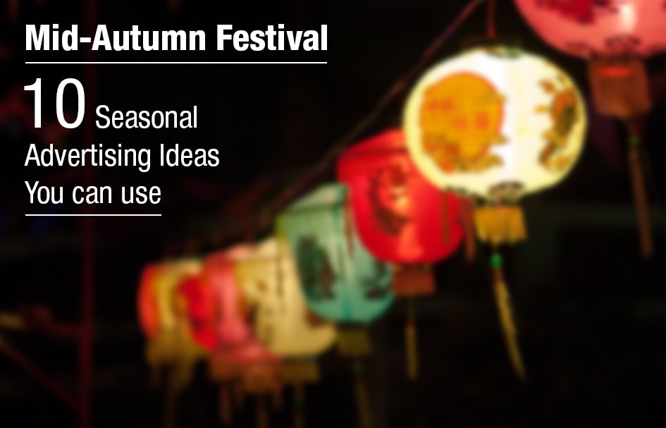 10 Seasonal Advertising Ideas You Can Use: Mid-Autumn Festival